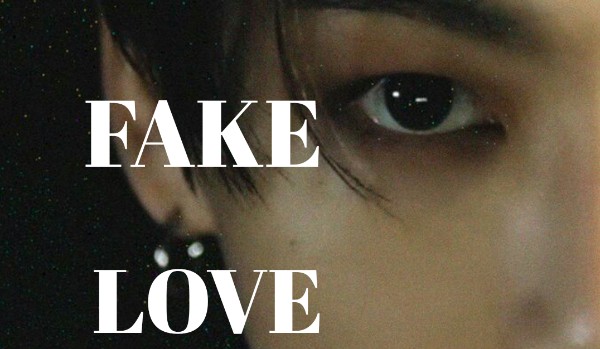 Fake Love ~ One shot
