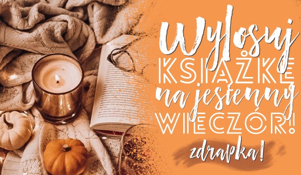 Wylosuj książkę na jesienny wieczór!