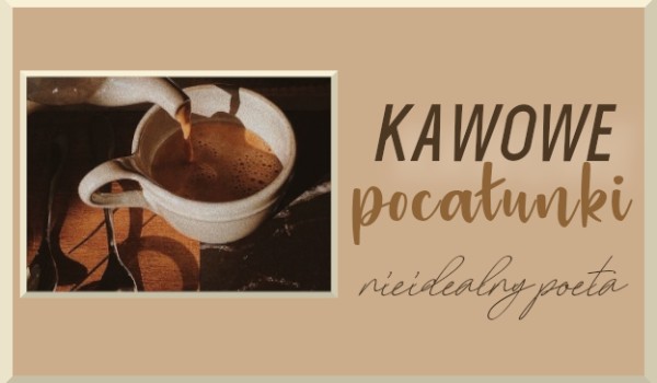 Kawowe pocałunki – V
