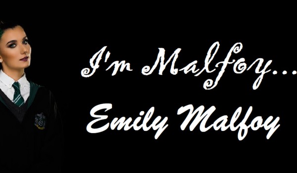 I’m Malfoy… Emily Malfoy #2