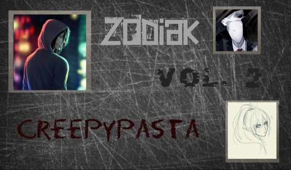 Creepypasta: Zodiak vol. 2 Cz. 49