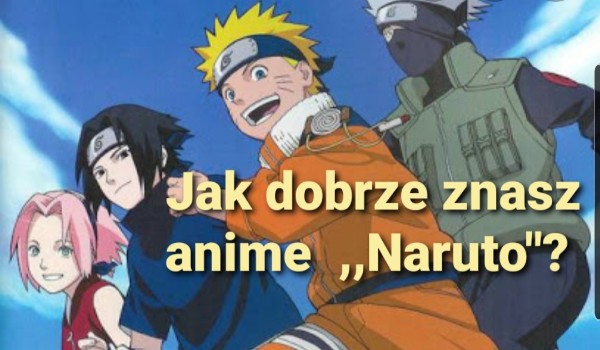 Quiz jak dobrze znasz anime ,, Naruto”