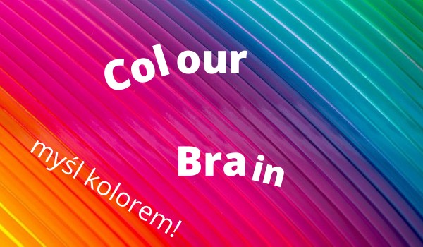 Colour Brain- myśl kolorem!