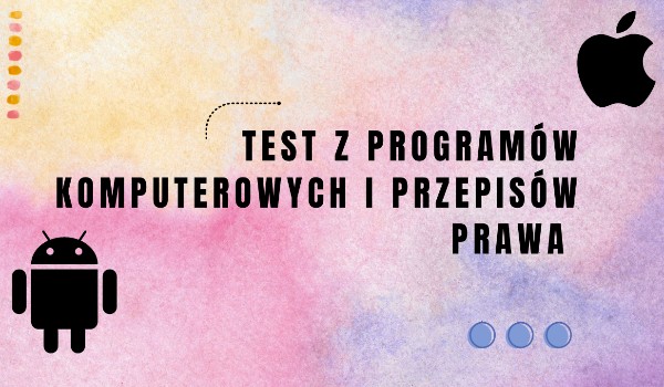 Test z PROGRAMÓW KOMPUTEROWYCH I PRZEPISÓW PRAWA