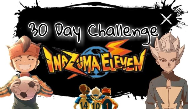 30 Day Challenge Inazuma Eleven – Dzień 14