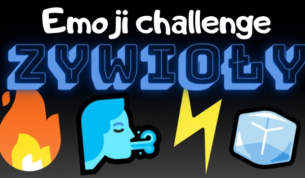 Emoji challenge – żywioły!