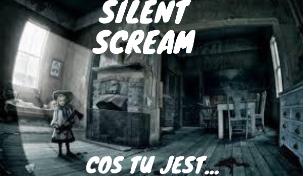 Silent Scream- Coś tu jest… „Legenda”