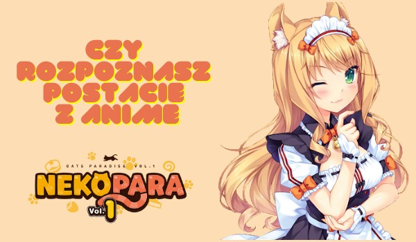 Czy uda ci się rozpoznać postacie z anime Nekopara?