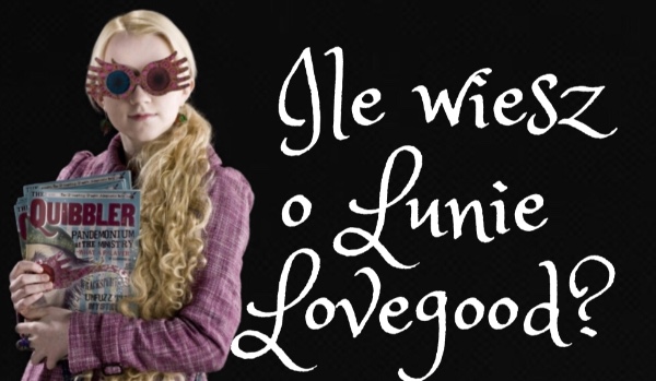 Ile wiesz o Lunie Lovegood? – Test