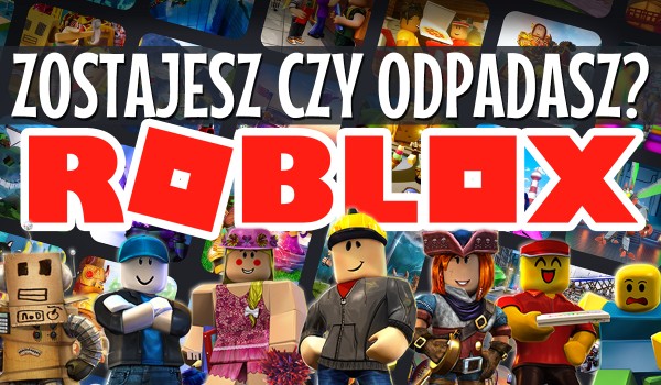 Zostajesz czy odpadasz? – Roblox