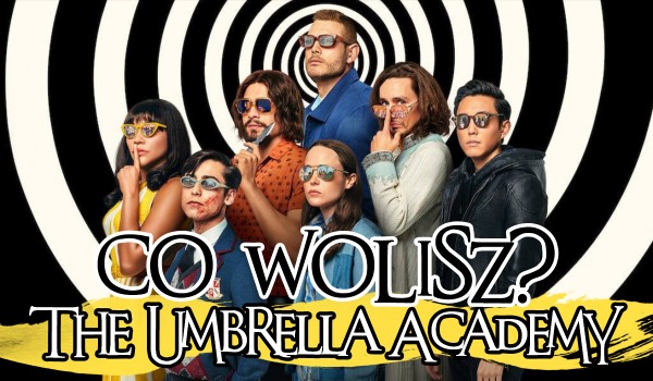 Co wolisz? – The Umbrella Academy