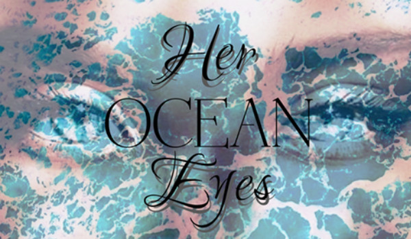 Her ocean eyes…