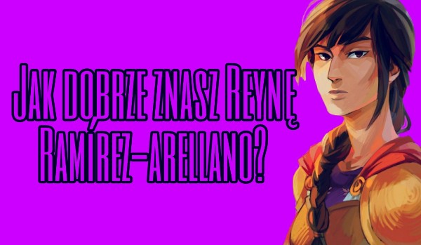 Jak dobrze znasz Reynę Ramírez Arellano?
