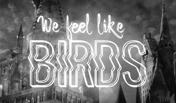 We Feel Like Birds — Patronusy [3]