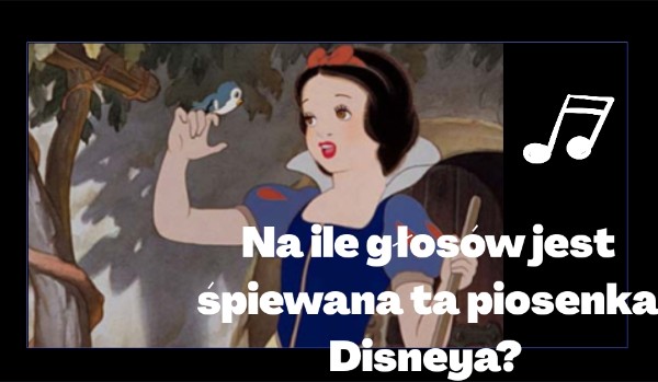 Na ile głosów jest śpiewana ta piosenka Disneya?