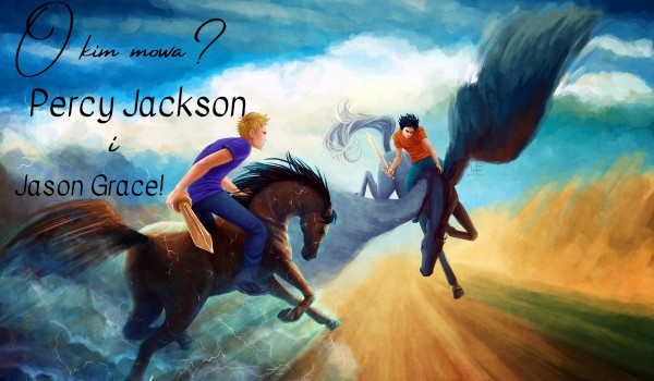 O kim mowa? Percy Jackson i Jason Grace!