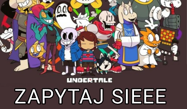 Zapytaj Undertale ileś tam TvT