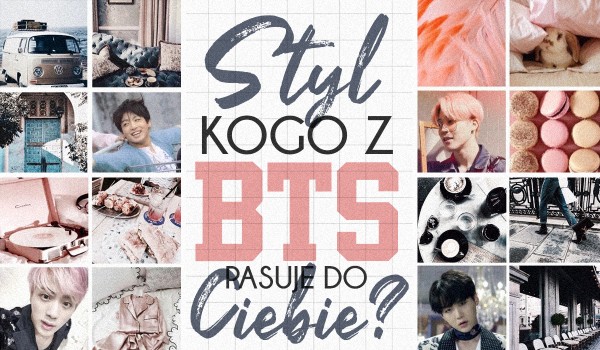 Styl kogo z BTS do Ciebie pasuje?