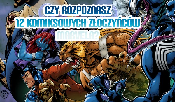 Czy rozpoznasz 12 komiksowych złoczyńców Marvela?