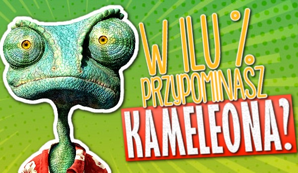 Jak bardzo przypominasz kameleona?