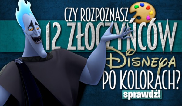 Czy rozpoznasz 12 złoczyńców Disneya po kolorach?