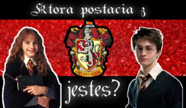 Którą postacią z Gryffindoru jesteś?