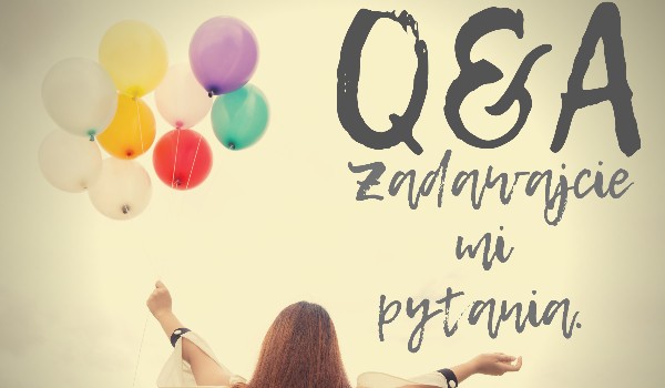 Q&A – zadawajcie mi pytania