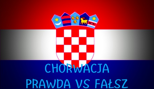 Prawda czy fałsz – Chorwacja!