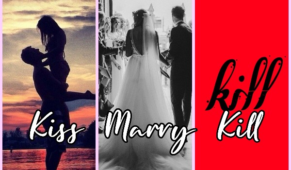 Kiss Marry Kill I ZAPISY ZAMKNIĘTE I