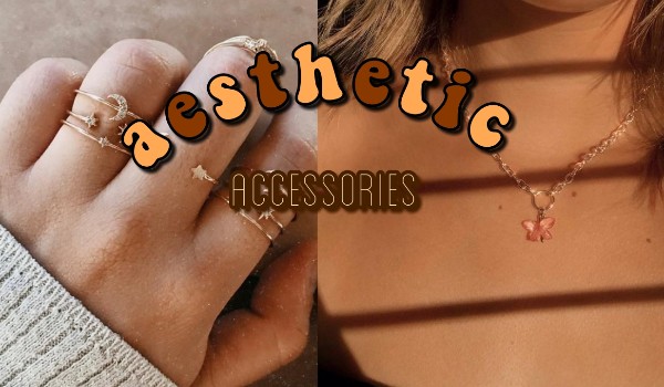 Aesthetic// Accessories