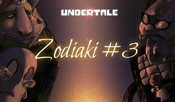 Undertale – Zodiaki #3