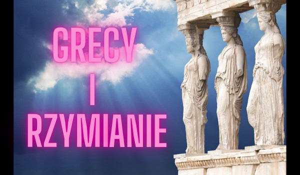 Grecy i Rzymianie
