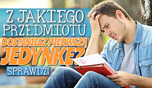 Z jakiego przedmiotu dostaniesz pierwszą jedynkę? Zdrapka