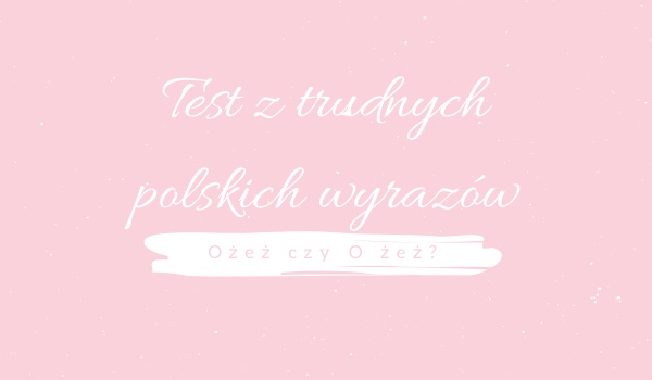 Test z polskich trudnych wyrazów!