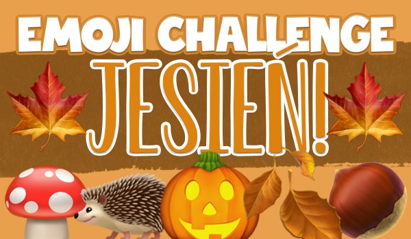 Emoji Challenge: Jesień!