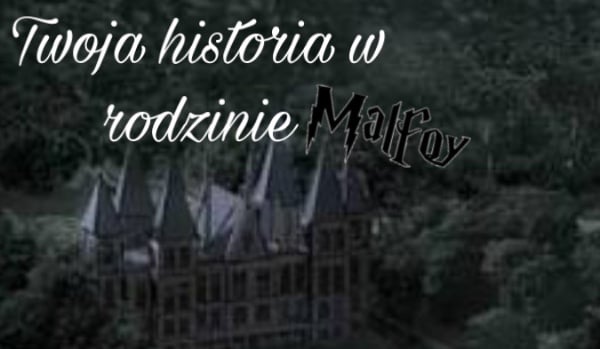 Twoja historia w rodzinie Malfoy (1)