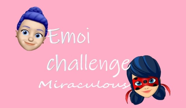 Emoi challenge-miraculum