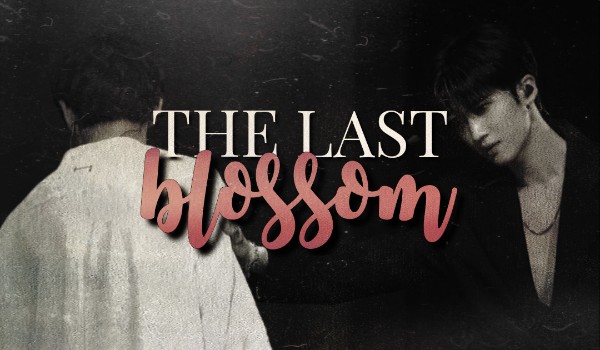 The Last Blossom | one shot