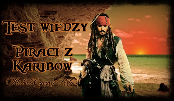 Jak dobrze znasz film „Piraci z Karaibów: Klątwa Czarnej Perły”?