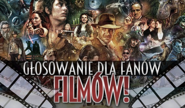 Głosowanie dla fanów filmów!