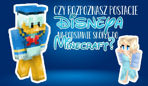 Czy rozpoznasz postacie Disneya na podstawie skórek do „minecraft”?