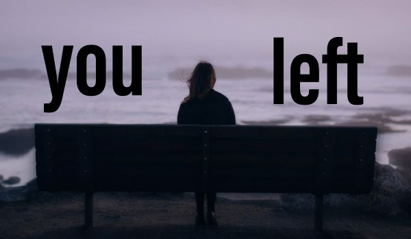 you left