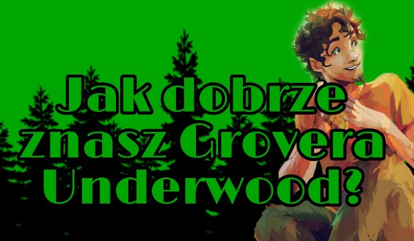 Jak dobrze znasz Grovera Underwood’a?