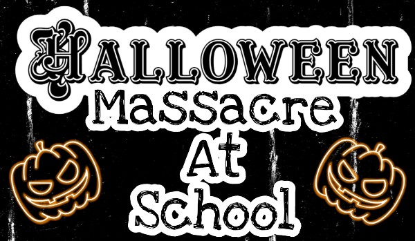 Halloween massacre at school