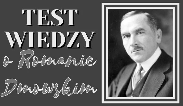 Test wiedzy o Romanie Dmowskim