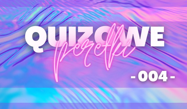 Quizowe perełki – 004