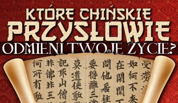 Które chińskie przysłowie odmieni Twoje życie?