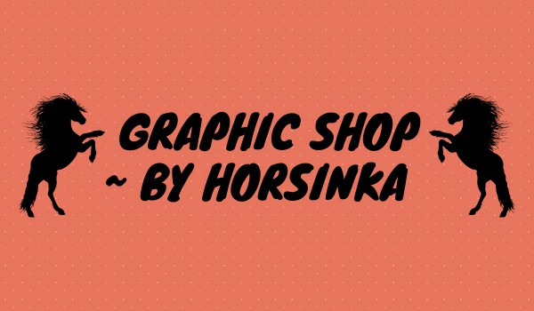 Horsinka ~ Graphic Shop