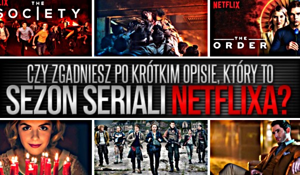 Czy zgadniesz po krótkim opisie, który to sezon seriali z Netflixa?