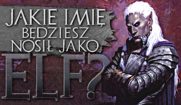 Jakie imię będziesz nosił jako elf?